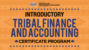 Oklahoma State University Spears School of Business Center for Executive and Professional Development Introductory Tribal Finance and Accounting Certificate Program