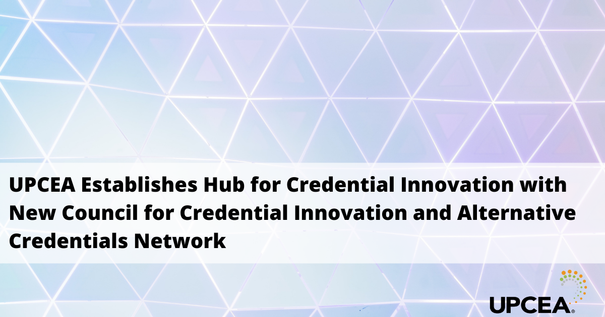 UPCEA Establishes Hub for Credential Innovation with New Council for Credential Innovation and Alternative Credentials Network