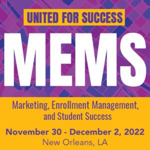 MEMS | Marketing, Enrollment Management, and Student Success | United for Success | November 30 - December 2, 2022 | New Orleans, LA