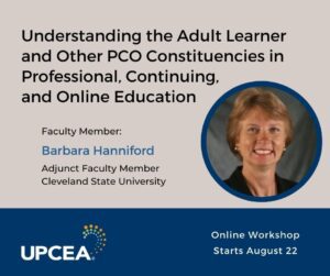 Understanding the Adult Learner and Other PCO Constituencies in Professional, Continuing, and Online Education | Faculty Member: Barbara Hanniford