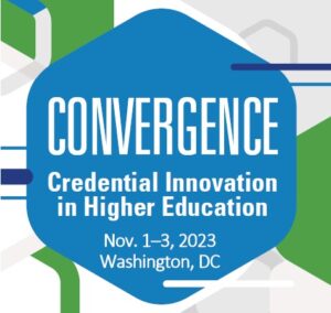 Convergence: Credential Innovation in Higher Education | November 1-3, 2023 | Washington, DC