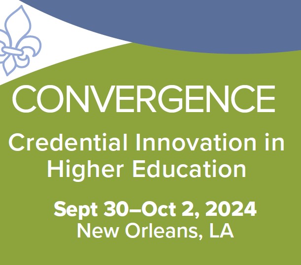 Convergence Credential Innovation in Higher Education | Sept 30 - Oct 2, 2024 | New Orleans, LA