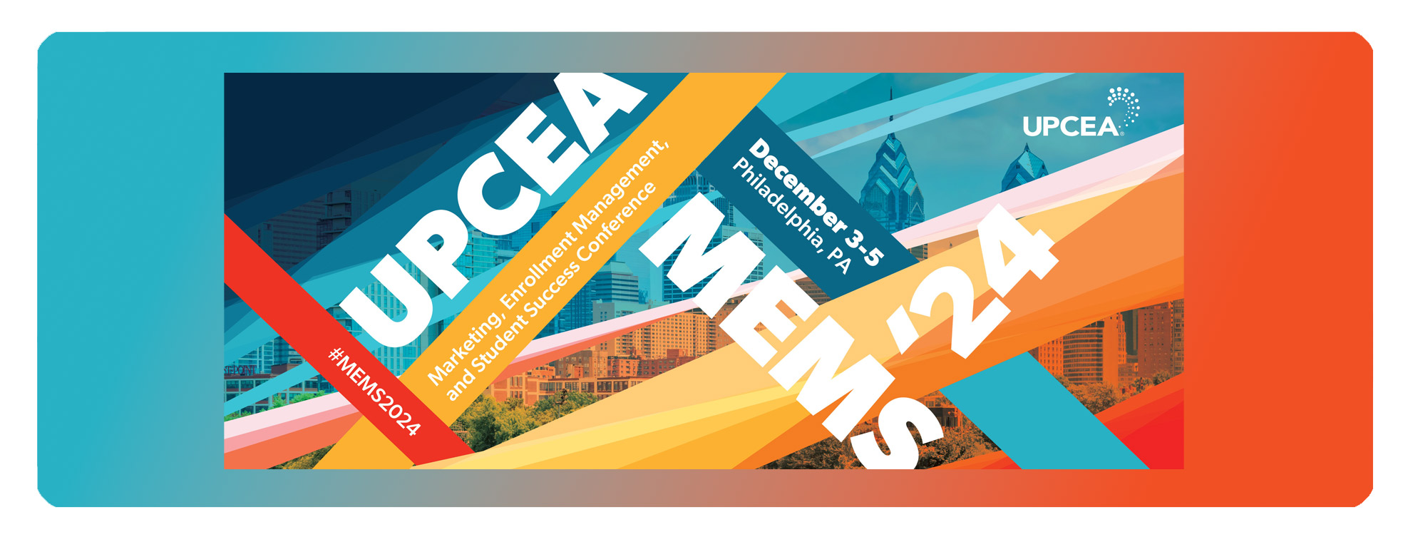 2024 UPCEA MEMS Conference | Marketing. Enrollment Management. Student Success. | December 3 - 5, 2024 | Philadelphia, PA