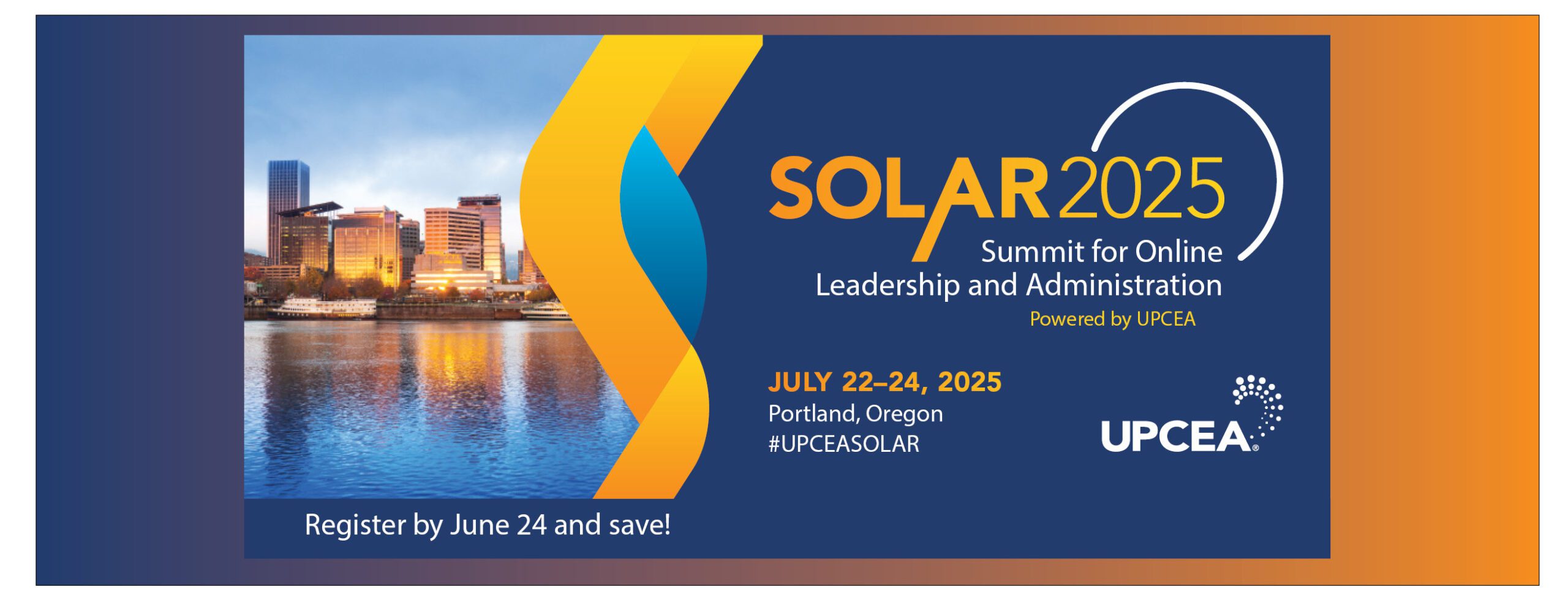 SOLAR 2025: Summit for Online Leadership and Administration | July 22-24, 2025 | Portland, OR | #UPCEASOLAR | Register by June 24 and save!