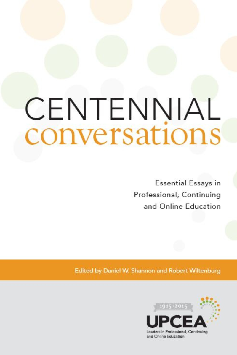 Centennial Conversations: Essential Essays In Professional, Continuing, and Online Education (2015)