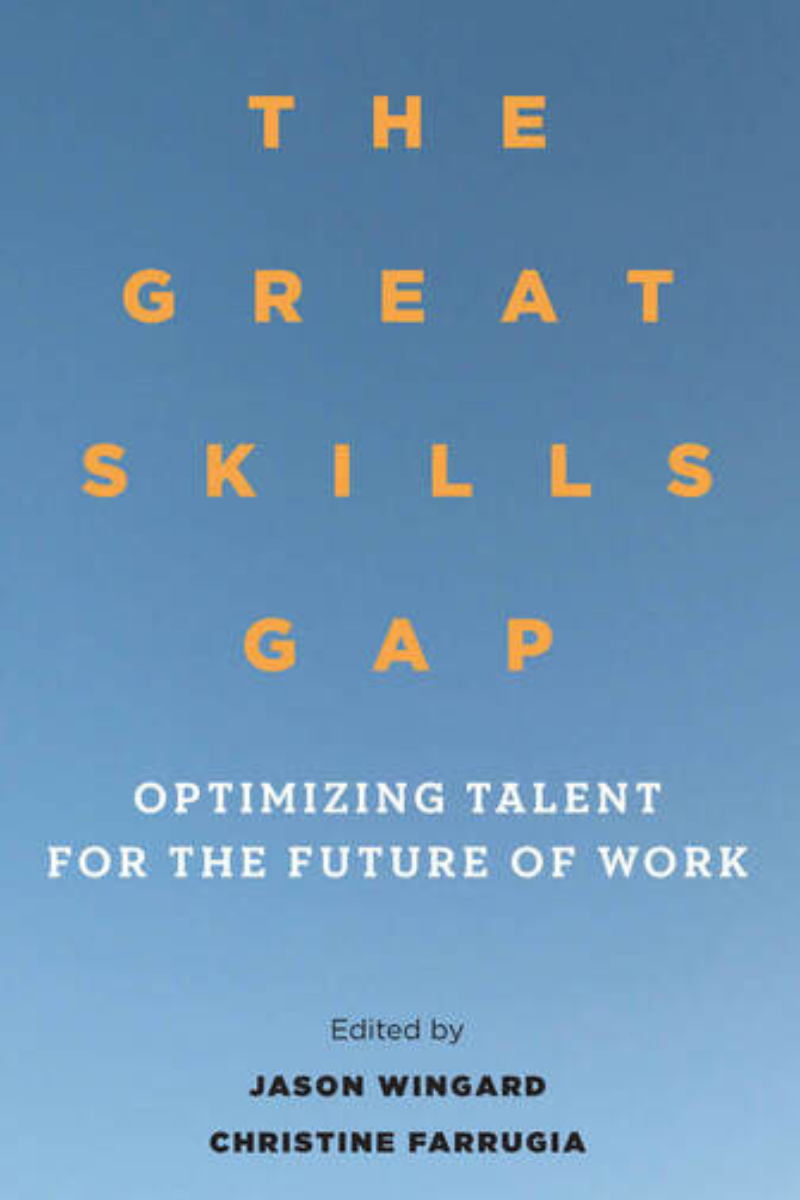 The Great Skills Gap: Optimizing Talent for the Future of Work (2021) - Edited by Jason Wingard and Christine Farrugia                                           