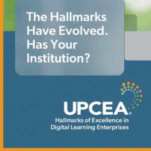 The Hallmarks Have Evolved. Has Your Institution? | UPCEA Hallmarks of Excellence in Digital Learning Enterprises