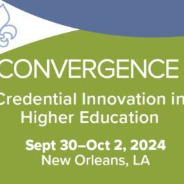 Convergence Credential Innovation in Higher Education | Sept 30 - Oct 2, 2024 | New Orleans, LA
